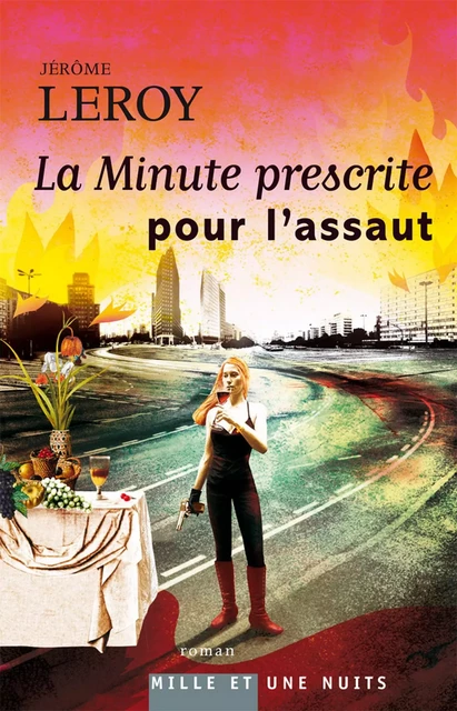 La Minute prescrite pour l'assaut - Jérôme Leroy - Fayard/Mille et une nuits