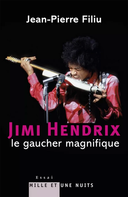 Jimi Hendrix, le gaucher magnifique - Jean-Pierre Filiu - Fayard/Mille et une nuits