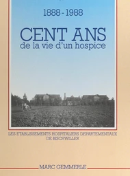 Cent ans de la vie d'un hospice, 1888-1988