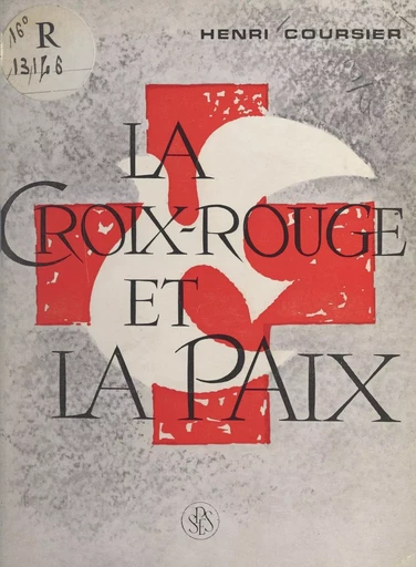 La Croix-Rouge et la paix - Henri Coursier - FeniXX réédition numérique