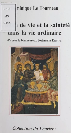 L'unité de vie et la sainteté dans la vie ordinaire - Dominique Le Tourneau - FeniXX réédition numérique