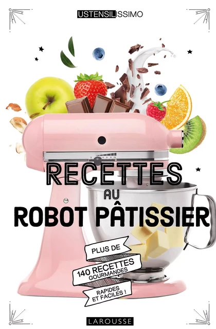 Recettes au robot pâtissier - Mélanie Martin - Larousse