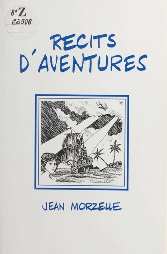 Récits d'aventures - Jean Morzelle - FeniXX réédition numérique