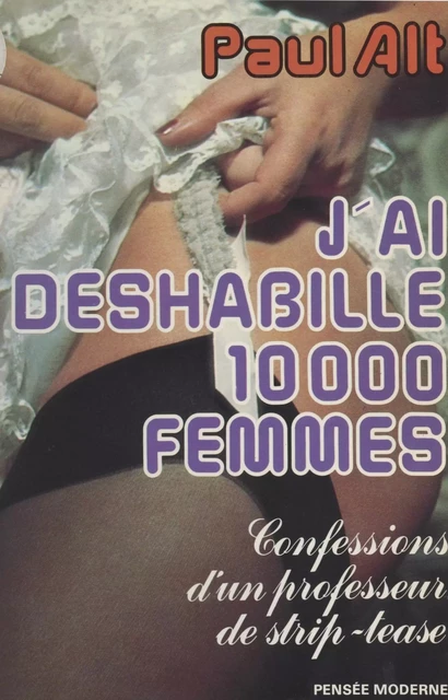 J'ai déshabillé 10000 femmes - Paul Alt - FeniXX réédition numérique