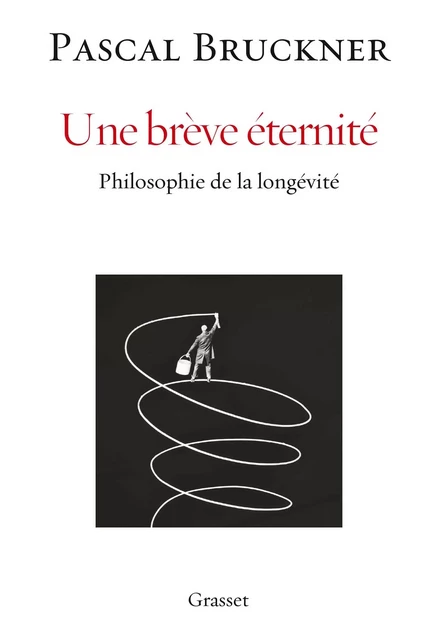 Une brève éternité - Pascal Bruckner - Grasset