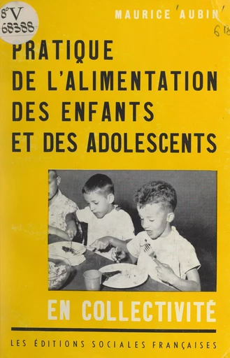 Pratique de l'alimentation des enfants et des adolescents en collectivité - Maurice Aubin - FeniXX réédition numérique