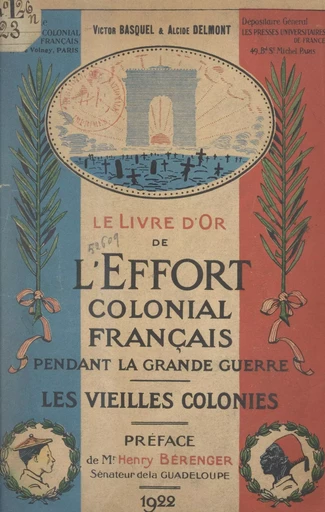 Le livre d'or de l'effort colonial français pendant la Grande Guerre : 1914-1918 (1). Guadeloupe, Guyane, Inde française, Martinique, Océanie française, Réunion, Îles Saint-Pierre et Miquelon - Victor Basquel, Alcide Delmont - FeniXX réédition numérique