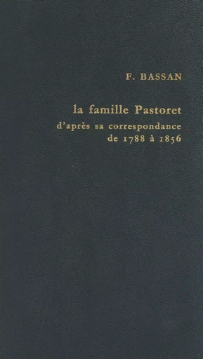 Politique et haute société à l'époque romantique : la famille Pastoret d'après sa correspondance, 1788 à 1856 - Fernande Bassan - FeniXX réédition numérique