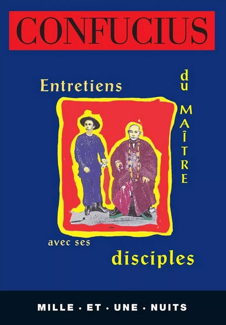 Entretiens du Maître avec ses disciples -  Confucius - Fayard/Mille et une nuits