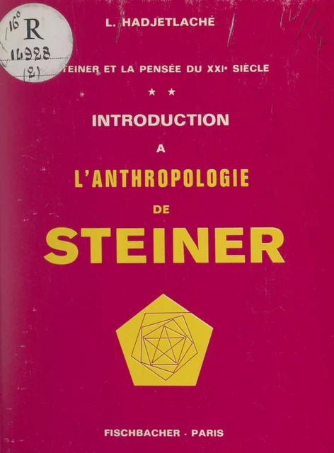 Steiner et la pensée au XXIe siècle (2). Introduction à l'anthropologie de Steiner - Leila Hadjetlaché - FeniXX réédition numérique