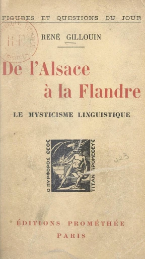 De l'Alsace à la Flandre, le mysticisme linguistique - René Gillouin - FeniXX réédition numérique