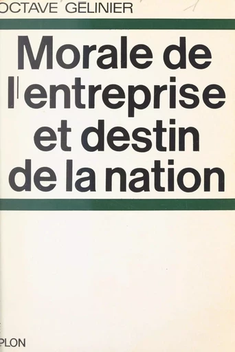 Morale de l'entreprise et destin de la nation - Octave Gélinier - FeniXX réédition numérique