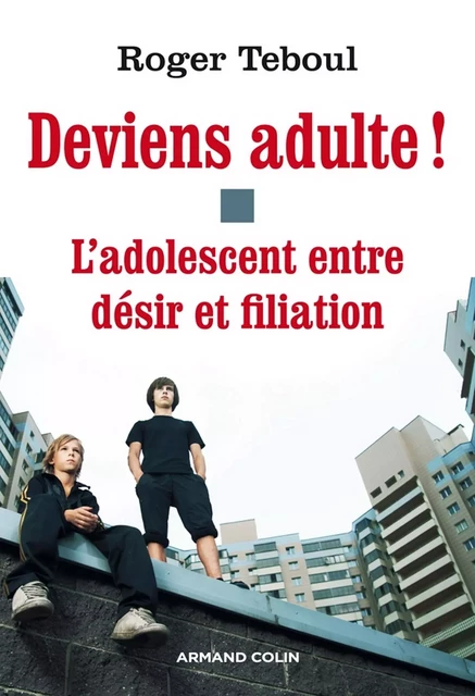 Deviens adulte ! - Roger Teboul - Armand Colin