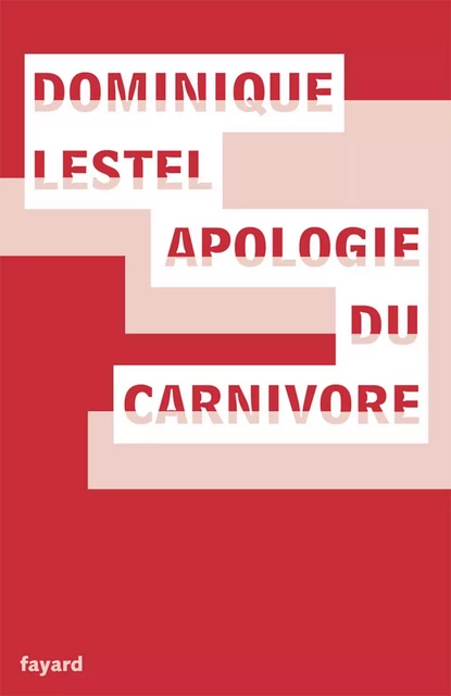 Apologie du carnivore - Dominique Lestel - Fayard