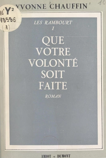 Les Rambourt (1). Que votre volonté soit faite - Yvonne Chauffin - FeniXX réédition numérique