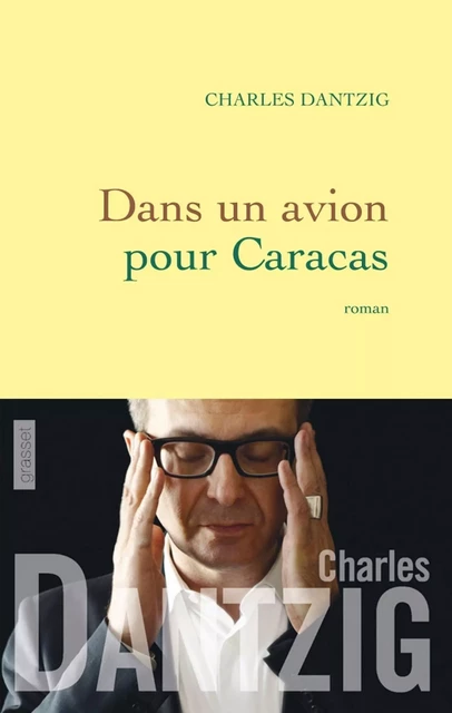 Dans un avion pour Caracas - Charles Dantzig - Grasset