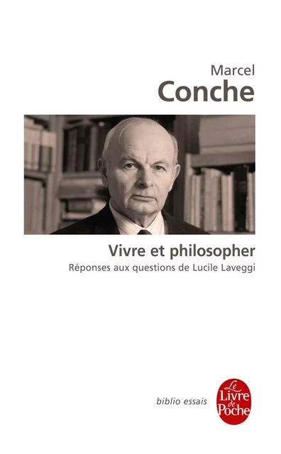 Vivre et philosopher - Marcel Conche, Lucile Laveggi - Le Livre de Poche