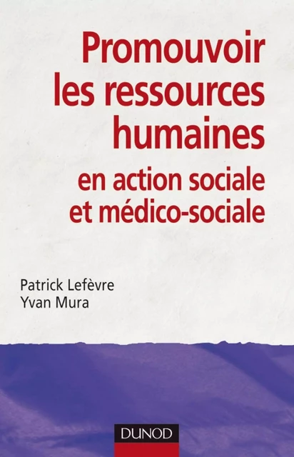 Promouvoir les ressources humaines en action sociale et médico-sociale - Yvan Mura, Patrick Lefèvre - Dunod