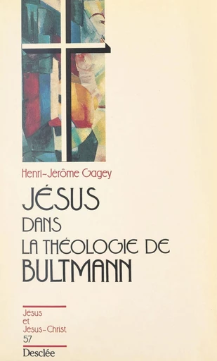 Jésus dans la théologie de Bultmann - Henri-Jérôme Gagey - FeniXX réédition numérique