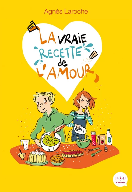 La vraie recette de l'amour - Agnès Laroche - Rageot Editeur