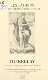 Actes des Journées du Centre Jacques de Laprade, tenues au Musée national du Château de Pau, les 2 et 3 décembre 1994 (2). Du Bellay