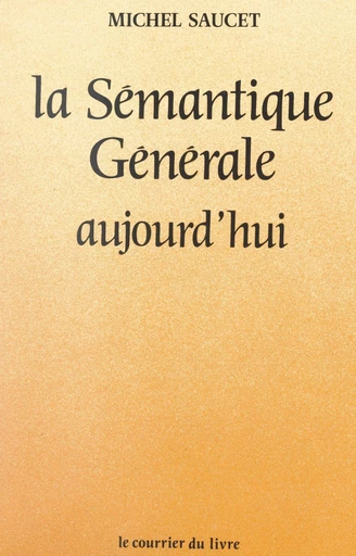 La sémantique générale aujourd'hui - Michel Saucet - FeniXX réédition numérique