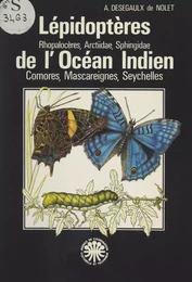 Lépidoptères, Rhopalocères, Arctiidae, Sphingidae de l'Océan indien : Comores, Mascareignes, Seychelles