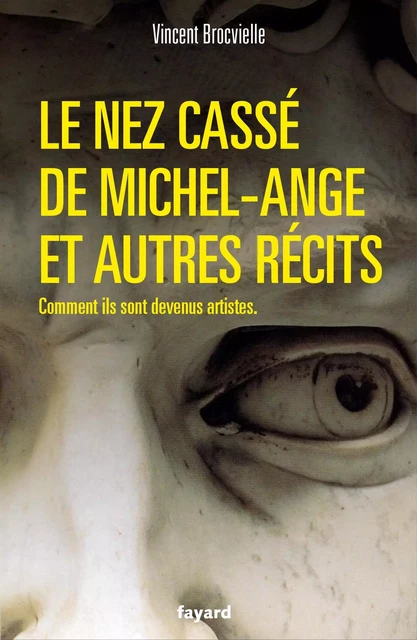 Le nez cassé de Michel-Ange et autres récits - Vincent Brocvielle - Fayard