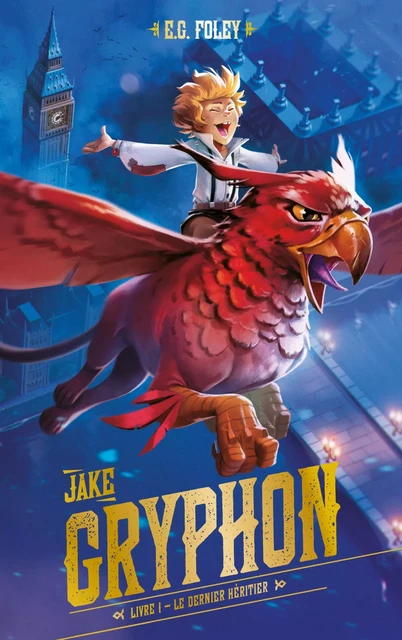 Jake Gryphon - Livre 1 - Le dernier héritier -  E.G. Foley - Hachette Romans