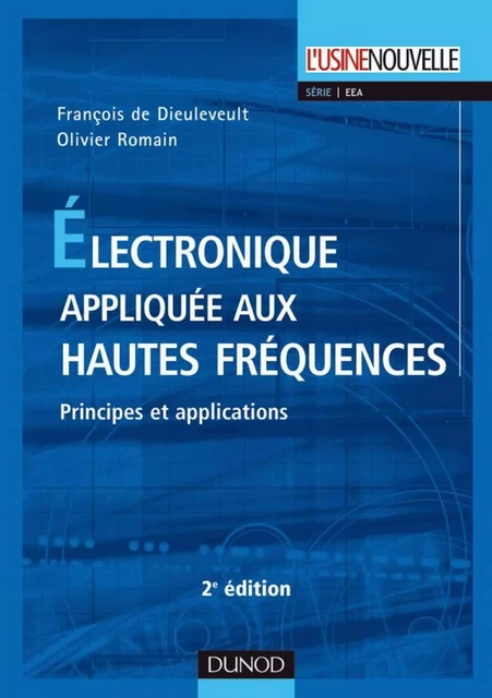 Électronique appliquée aux hautes fréquences - 2e éd. - François de Dieuleveult, Olivier Romain - Dunod