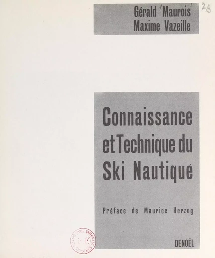 Connaissance et technique du ski nautique - Gérald Maurois, Maxime Vazeille - FeniXX réédition numérique