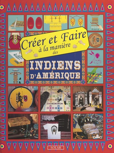 Créer et faire à la manière des Indiens d'Amérique - Marie-Anne Le Pezennec - FeniXX réédition numérique