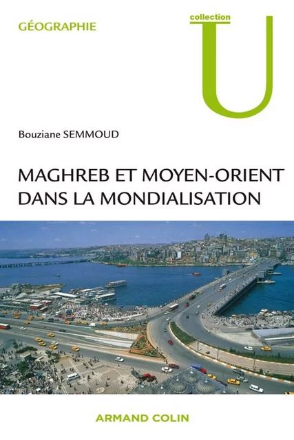 Maghreb et Moyen-Orient dans la mondialisation - Bouziane Semmoud - Armand Colin