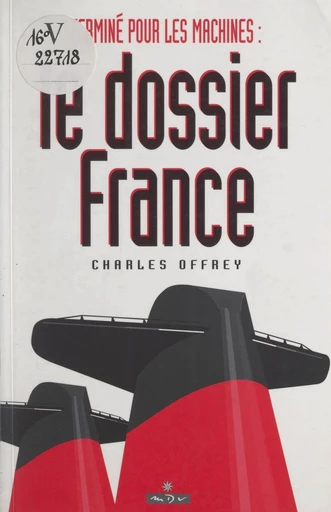 Terminé pour les machines : le dossier "France" - Charles Offrey - FeniXX réédition numérique