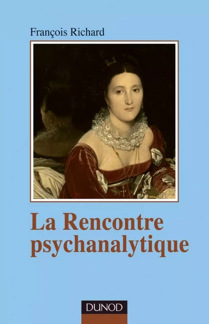 La rencontre psychanalytique - François Richard - Dunod