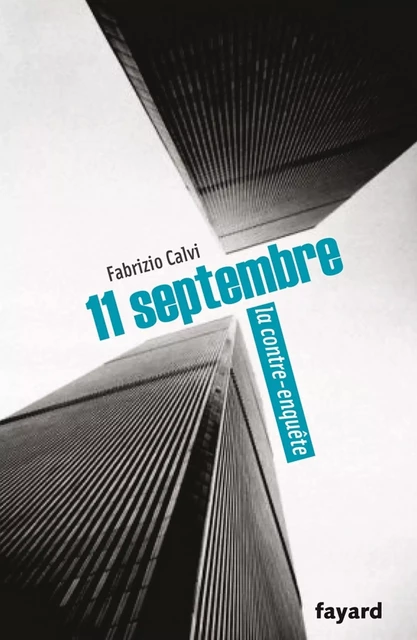 11 septembre, la contre-enquête - Fabrizio Calvi - Fayard