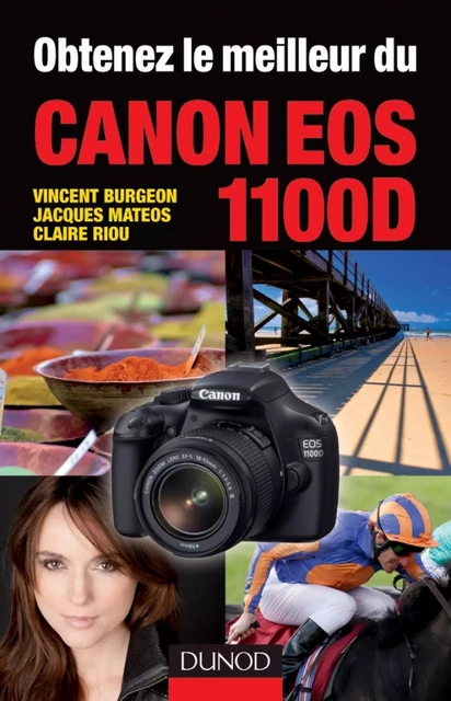 Obtenez le meilleur du Canon EOS 1100D - Vincent Burgeon, Jacques Matéos, Claire Riou - Dunod