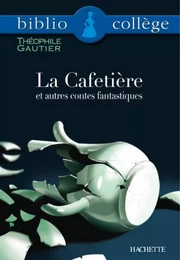 Bibliocollège - La Cafetière et autres contes fantastiques, Théophile Gautier