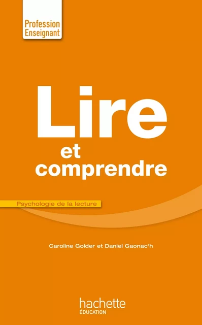 Lire et comprendre - Daniel Gaonac'H, Caroline Golder - Hachette Éducation