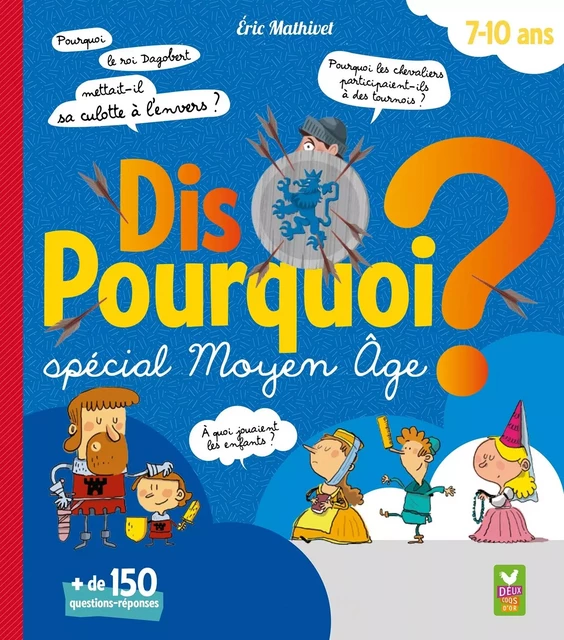 Dis Pourquoi 7-10 ans - Moyen Âge - Eric Mathivet - Deux Coqs d'Or