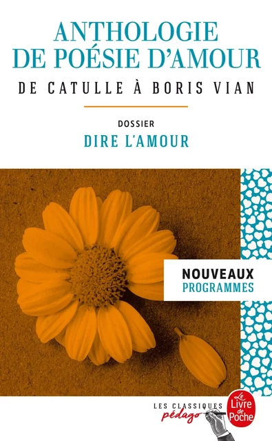 Anthologie de poésie d'amour (Edition pédagogique) -  Collectif - Le Livre de Poche