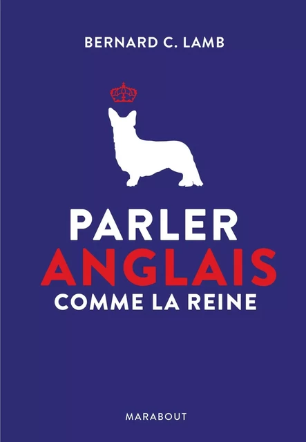 Parler anglais comme la Reine - Bernard C. Lamb - Marabout