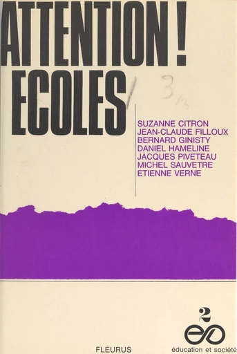 Attention ! Écoles - Suzanne Citron, Jean-Claude Filloux, Bernard Ginisty, Daniel Hameline, Jacques Piveteau, Michel Sauvêtre, Étienne Verne - FeniXX réédition numérique