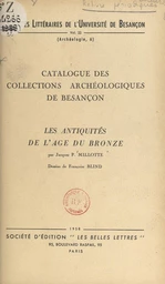 Catalogue des collections archéologiques de Besançon (3). Les antiquités de l'âge du bronze