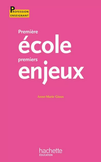 Première école, premiers enjeux - Jean Hébrard, Anne-Marie Gioux - Hachette Éducation