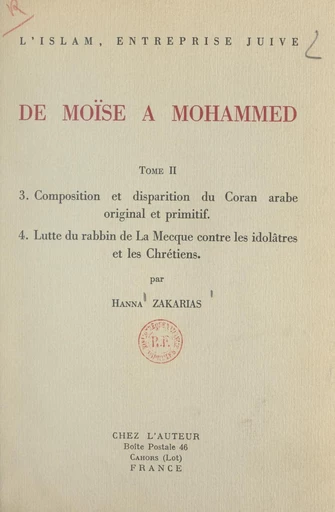 L'Islam, entreprise juive : de Moïse à Mohammed (2). Composition et disparition du Coran arabe original et primitif - Hanna Zakarias - FeniXX réédition numérique