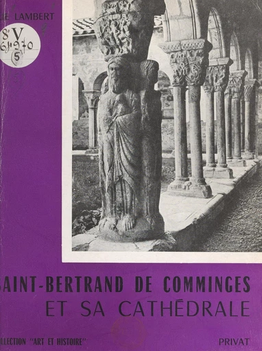 Saint-Bertrand de Comminges et sa cathédrale - Elie Lambert - FeniXX réédition numérique