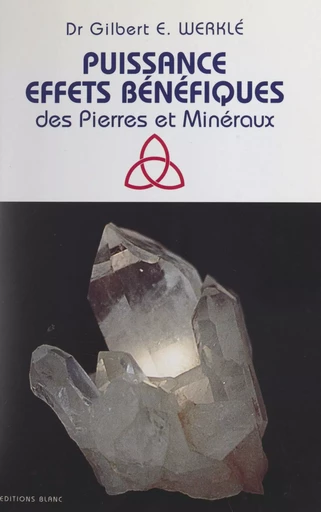 Puissance, effets bénéfiques des pierres et minéraux - Gilbert E. Werklé - FeniXX réédition numérique