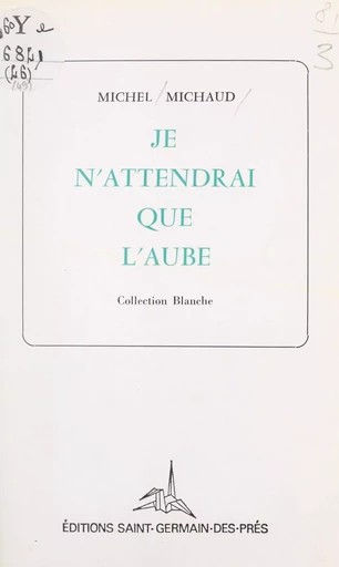 Je n'attendrai que l'aube - Michel Michaud - FeniXX réédition numérique