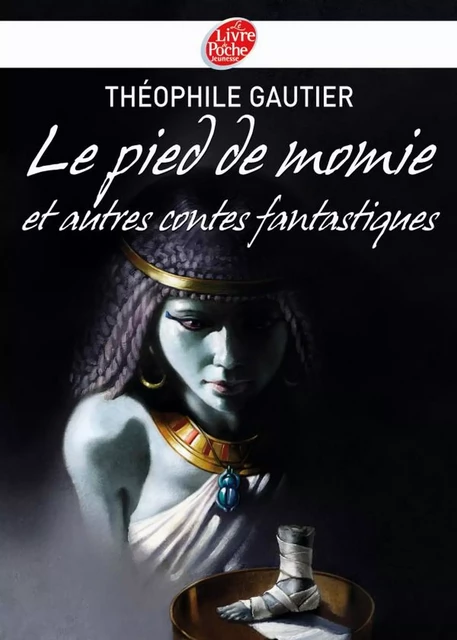 Le pied de momie et autres récits fantastiques - Théophile Gautier, Olivier-Marc Nadel - Livre de Poche Jeunesse